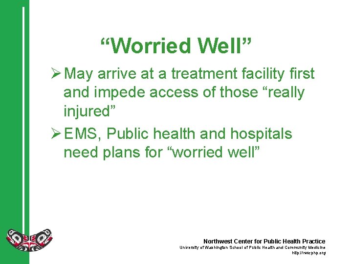 “Worried Well” Ø May arrive at a treatment facility first and impede access of