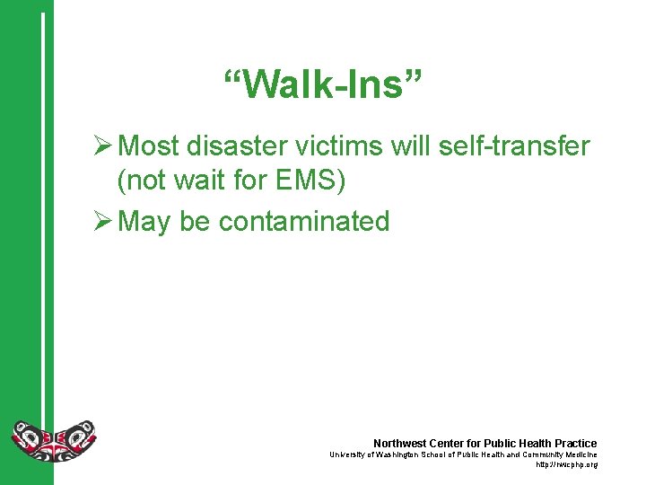 “Walk-Ins” Ø Most disaster victims will self-transfer (not wait for EMS) Ø May be
