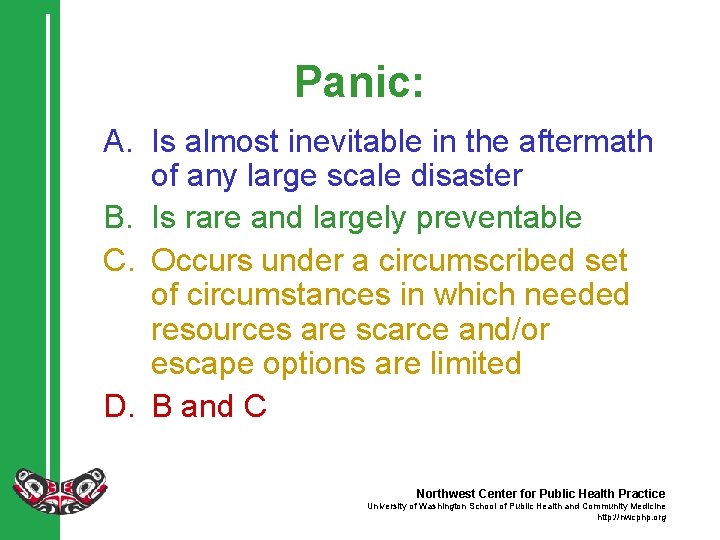 Panic: A. Is almost inevitable in the aftermath of any large scale disaster B.