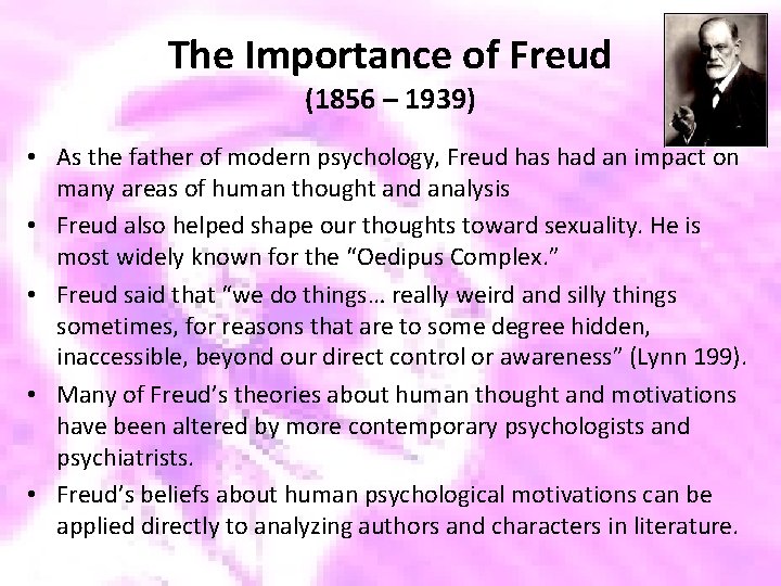 The Importance of Freud (1856 – 1939) • As the father of modern psychology,