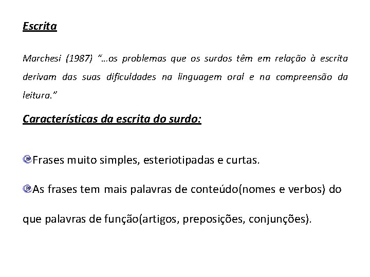 Escrita Marchesi (1987) “…os problemas que os surdos têm em relação à escrita derivam