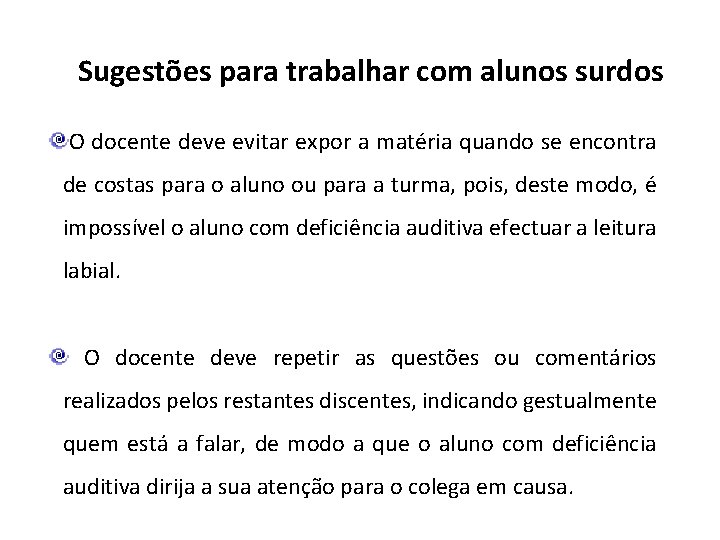 Sugestões para trabalhar com alunos surdos O docente deve evitar expor a matéria quando