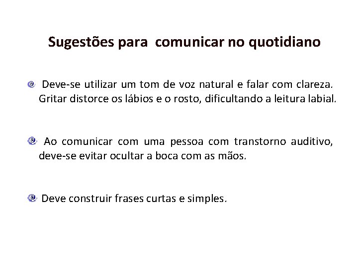 Sugestões para comunicar no quotidiano Deve-se utilizar um tom de voz natural e falar