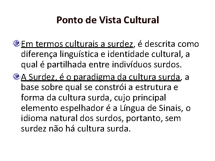 Ponto de Vista Cultural Em termos culturais a surdez, é descrita como diferença linguística