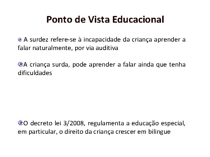 Ponto de Vista Educacional A surdez refere-se à incapacidade da criança aprender a falar