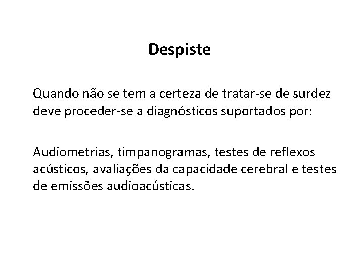 Despiste Quando não se tem a certeza de tratar-se de surdez deve proceder-se a