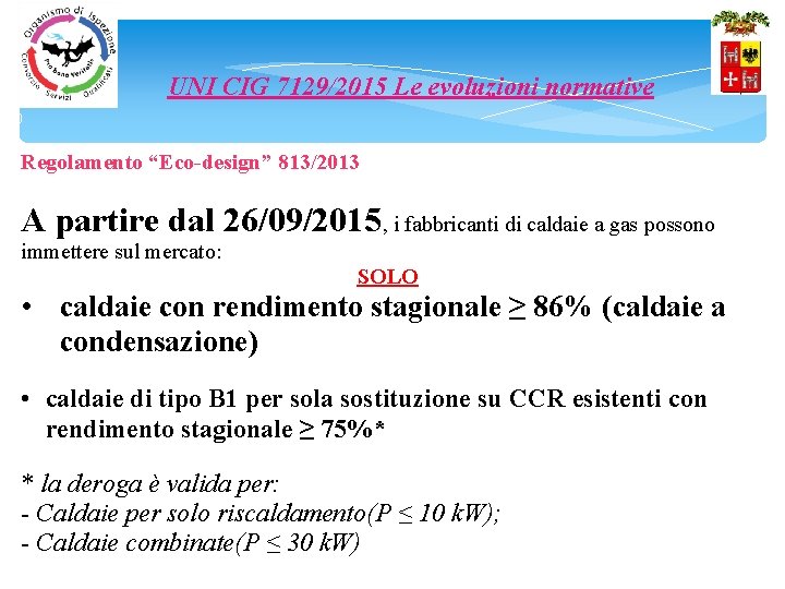 UNI CIG 7129/2015 Le evoluzioni normative 10 Regolamento “Eco-design” 813/2013 A partire dal 26/09/2015,