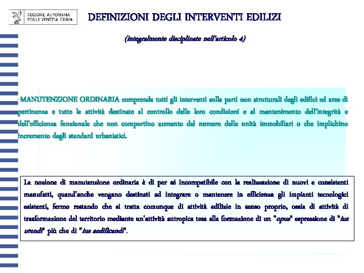 DEFINIZIONI DEGLI INTERVENTI EDILIZI (integralmente disciplinate nell’articolo 4) -MANUTENZIONE ORDINARIA comprende tutti gli interventi