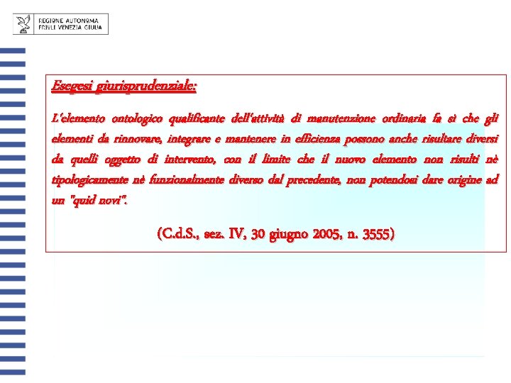 Esegesi giurisprudenziale: L'elemento ontologico qualificante dell'attività di manutenzione ordinaria fa sì che gli elementi