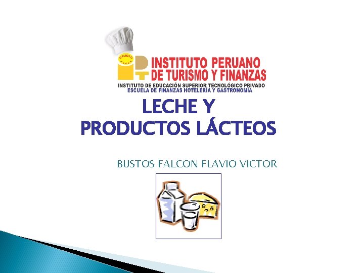 LECHE Y PRODUCTOS LÁCTEOS BUSTOS FALCON FLAVIO VICTOR 