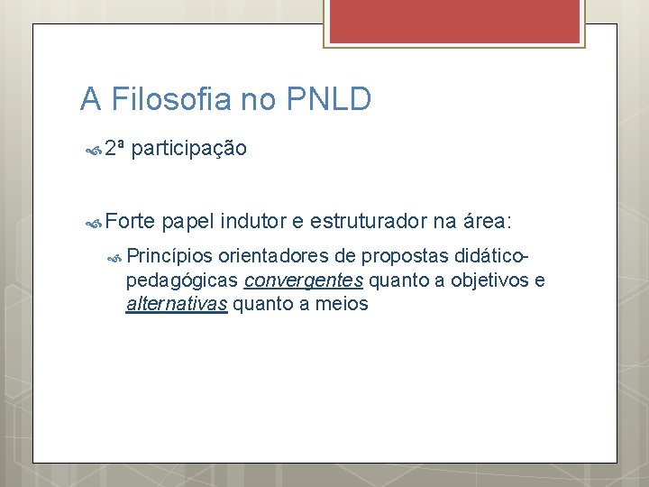 A Filosofia no PNLD 2ª participação Forte papel indutor e estruturador na área: Princípios