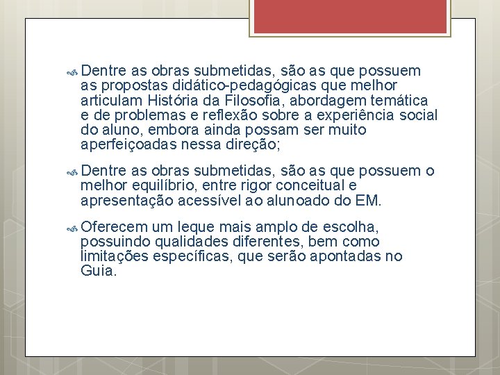  Dentre as obras submetidas, são as que possuem as propostas didático-pedagógicas que melhor