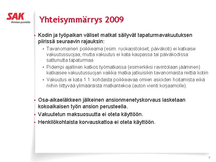 Yhteisymmärrys 2009 § Kodin ja työpaikan väliset matkat säilyvät tapaturmavakuutuksen piirissä seuraavin rajauksin: §