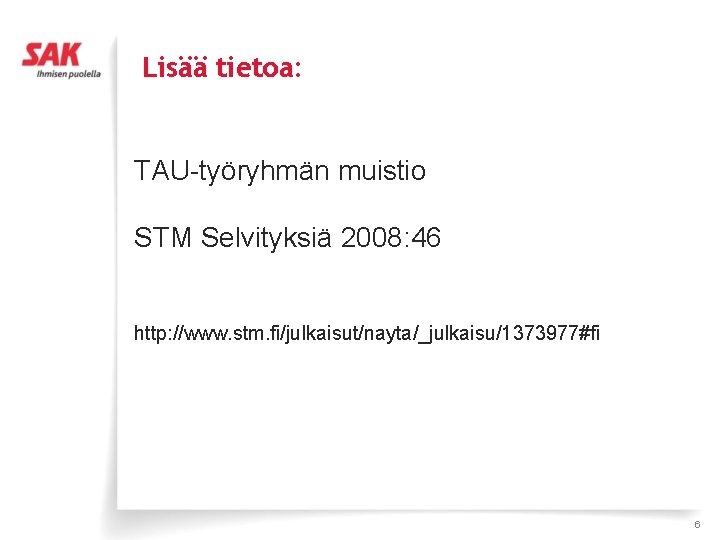 Lisää tietoa: TAU-työryhmän muistio STM Selvityksiä 2008: 46 http: //www. stm. fi/julkaisut/nayta/_julkaisu/1373977#fi 6 