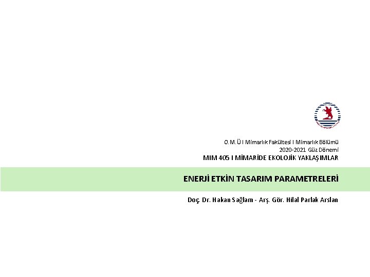 O. M. Ü I Mimarlık Fakültesi I Mimarlık Bölümü 2020 -2021 Güz Dönemi MIM