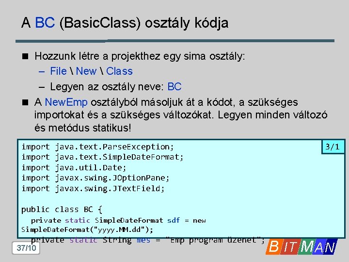 A BC (Basic. Class) osztály kódja n Hozzunk létre a projekthez egy sima osztály: