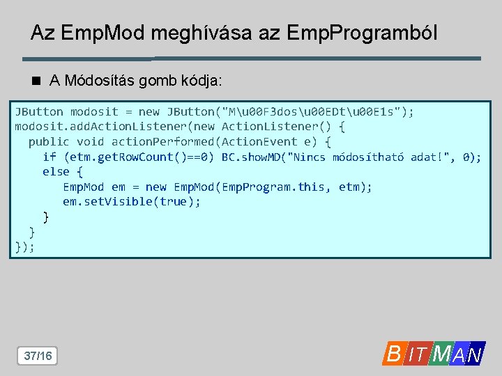 Az Emp. Mod meghívása az Emp. Programból n A Módosítás gomb kódja: JButton modosit