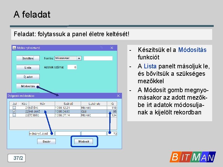 A feladat Feladat: folytassuk a panel életre keltését! - - 37/2 Készítsük el a