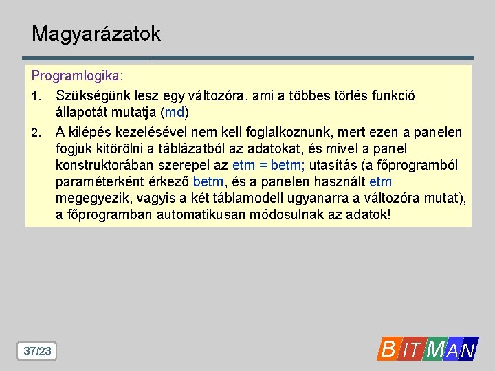 Magyarázatok Programlogika: 1. Szükségünk lesz egy változóra, ami a többes törlés funkció állapotát mutatja