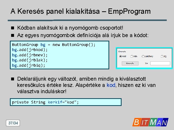 A Keresés panel kialakítása – Emp. Program n Kódban alakítsuk ki a nyomógomb csoportot!