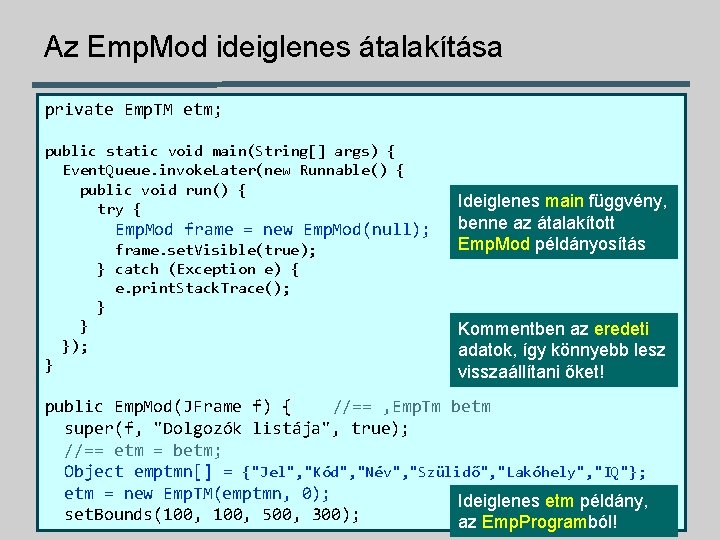 Az Emp. Mod ideiglenes átalakítása private Emp. TM etm; public static void main(String[] args)