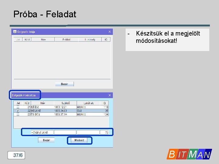 Próba - Feladat - 37/6 Készítsük el a megjelölt módosításokat! B IT M A