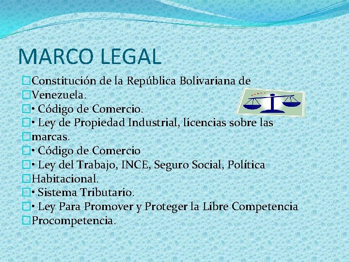 MARCO LEGAL �Constitución de la República Bolivariana de �Venezuela. � • Código de Comercio.