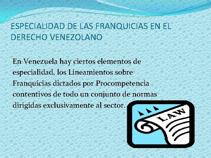 ESPECIALIDAD DE LAS FRANQUICIAS EN EL DERECHO VENEZOLANO En Venezuela hay ciertos elementos de