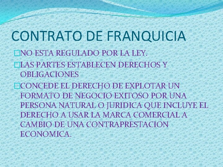 CONTRATO DE FRANQUICIA �NO ESTA REGULADO POR LA LEY. �LAS PARTES ESTABLECEN DERECHOS Y