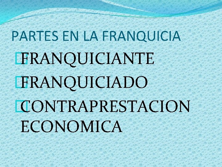 PARTES EN LA FRANQUICIA � FRANQUICIANTE � FRANQUICIADO � CONTRAPRESTACION ECONOMICA 