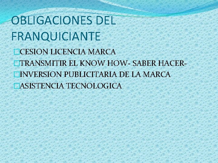 OBLIGACIONES DEL FRANQUICIANTE �CESION LICENCIA MARCA �TRANSMITIR EL KNOW HOW- SABER HACER�INVERSION PUBLICITARIA DE