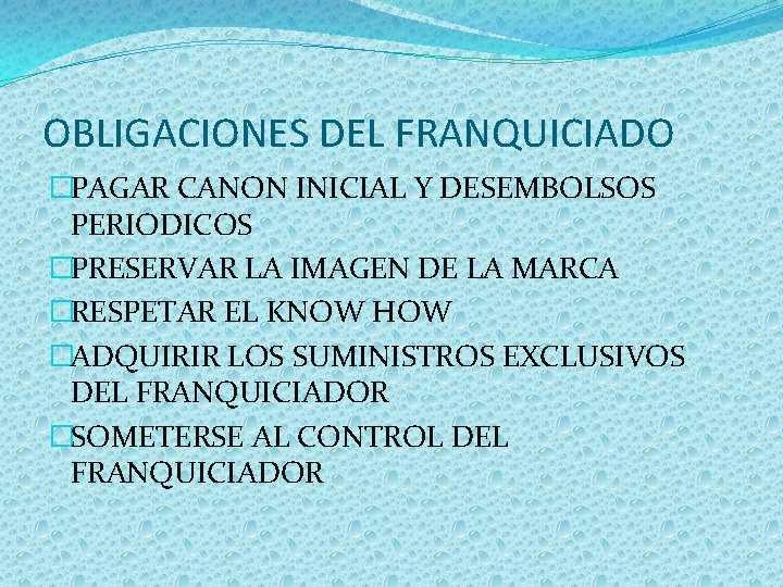 OBLIGACIONES DEL FRANQUICIADO �PAGAR CANON INICIAL Y DESEMBOLSOS PERIODICOS �PRESERVAR LA IMAGEN DE LA