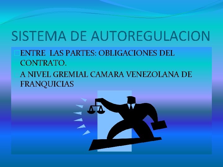 SISTEMA DE AUTOREGULACION �ENTRE LAS PARTES: OBLIGACIONES DEL CONTRATO. �A NIVEL GREMIAL CAMARA VENEZOLANA