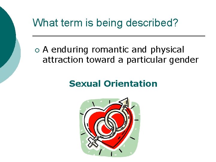 What term is being described? ¡ A enduring romantic and physical attraction toward a
