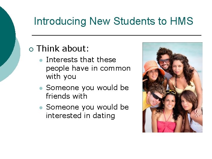 Introducing New Students to HMS ¡ Think about: l Interests that these people have