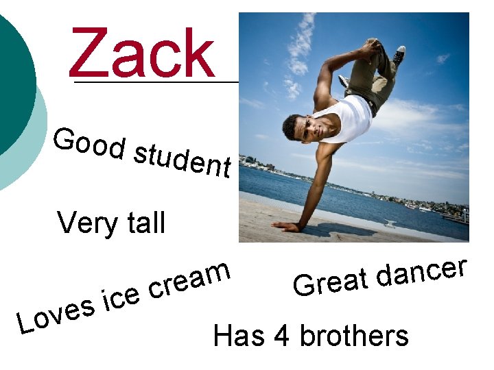 Zack Good s tudent Very tall c e c i s e v o