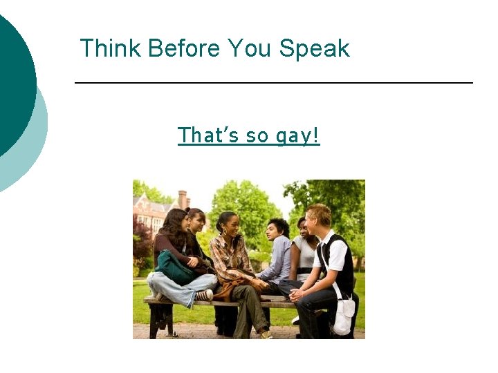 Think Before You Speak That’s so gay! 