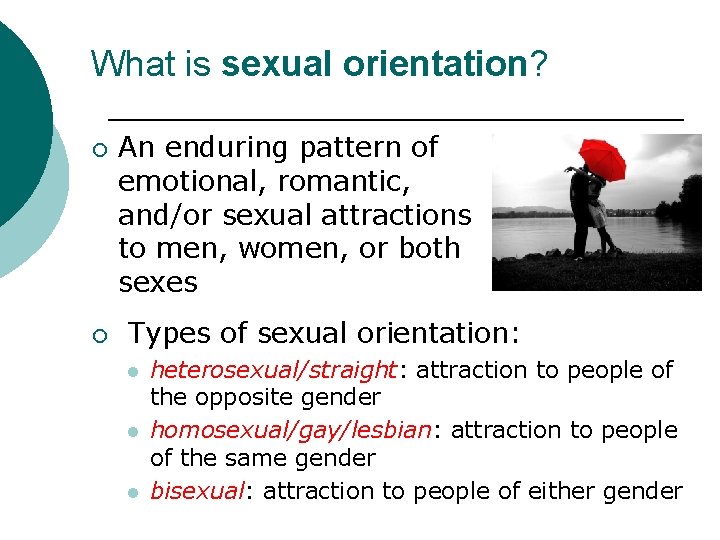 What is sexual orientation? ¡ ¡ An enduring pattern of emotional, romantic, and/or sexual