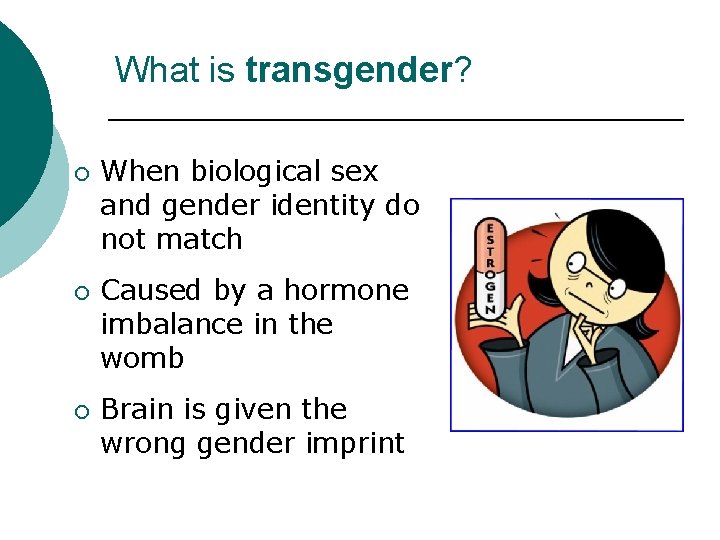 What is transgender? ¡ ¡ ¡ When biological sex and gender identity do not