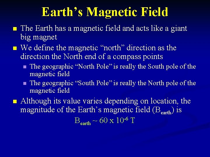 Earth’s Magnetic Field n n The Earth has a magnetic field and acts like