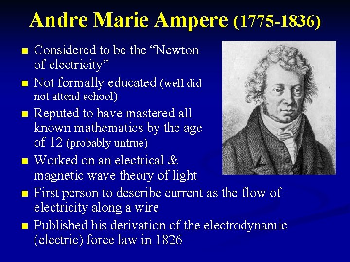 Andre Marie Ampere (1775 -1836) n n Considered to be the “Newton of electricity”