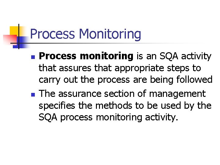 Process Monitoring n n Process monitoring is an SQA activity that assures that appropriate