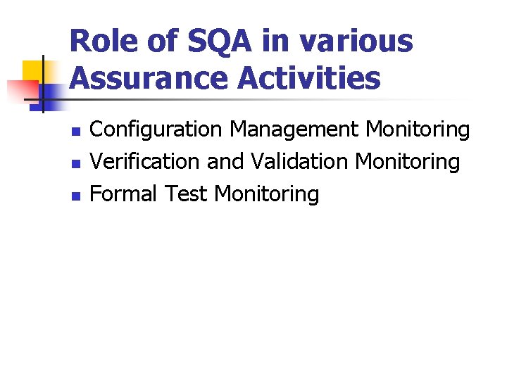 Role of SQA in various Assurance Activities n n n Configuration Management Monitoring Verification