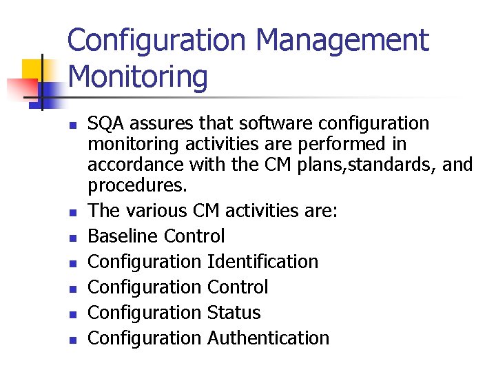 Configuration Management Monitoring n n n n SQA assures that software configuration monitoring activities