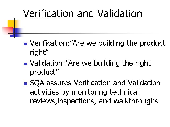 Verification and Validation n Verification: ”Are we building the product right” Validation: ”Are we