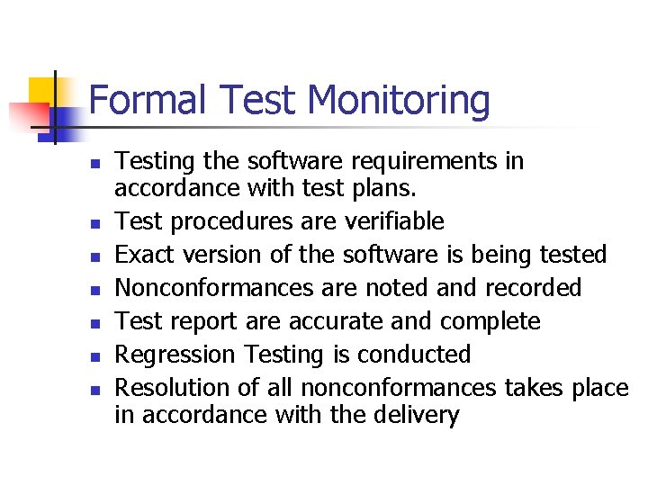 Formal Test Monitoring n n n n Testing the software requirements in accordance with