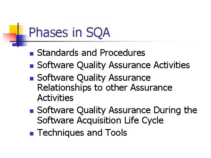 Phases in SQA n n n Standards and Procedures Software Quality Assurance Activities Software