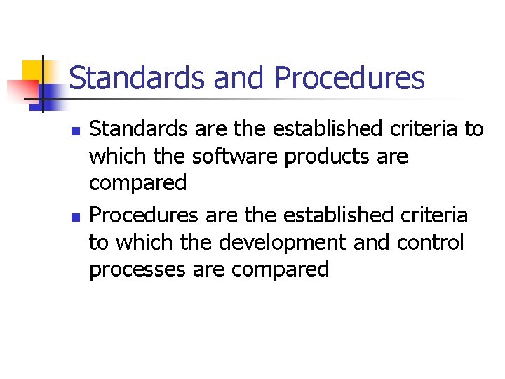 Standards and Procedures n n Standards are the established criteria to which the software