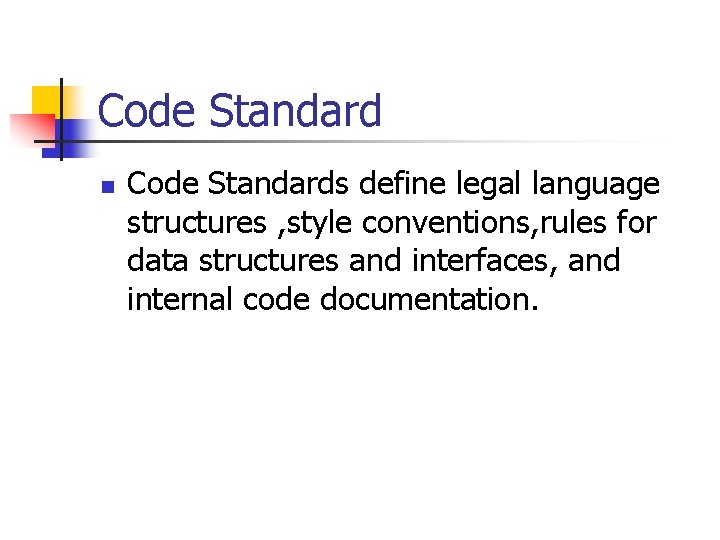 Code Standard n Code Standards define legal language structures , style conventions, rules for