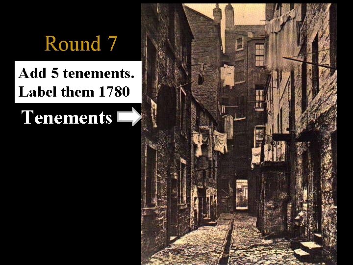 Round 7 Add 5 tenements. Label them 1780 Tenements 